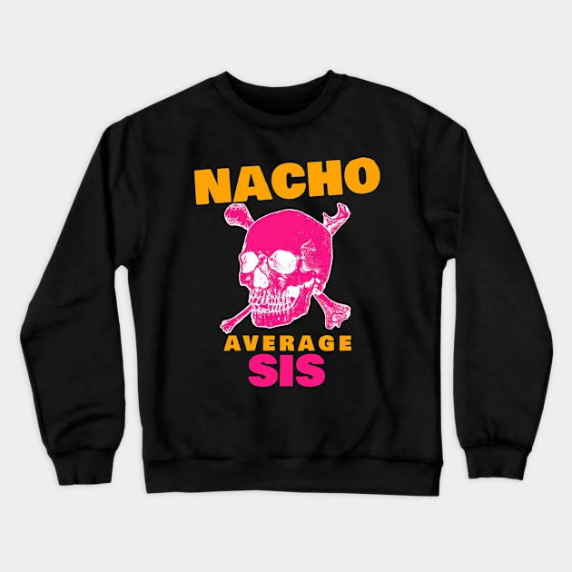 Nacho average Sis 2.0 Crewneck Sweatshirt by 2 souls